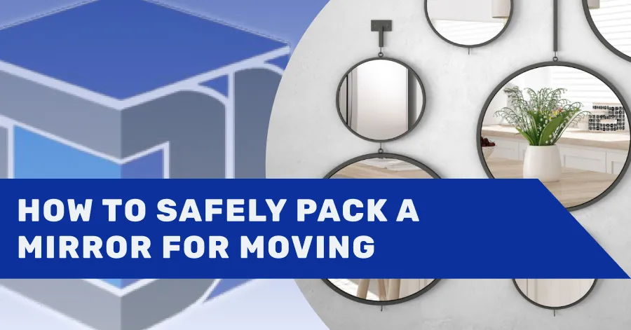 How to Pack a Mirror for Moving: An Expert Guide